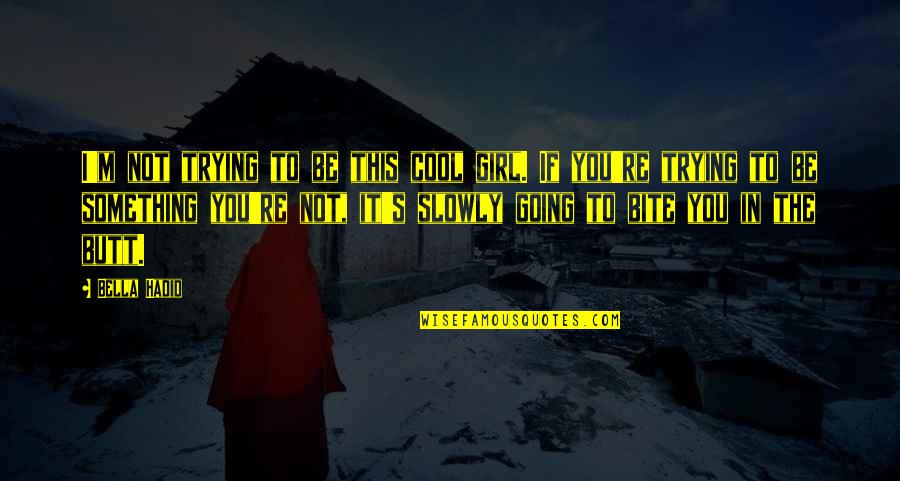 You're Not Trying Quotes By Bella Hadid: I'm not trying to be this cool girl.