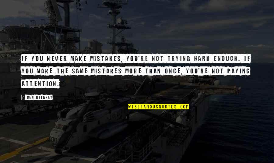 You're Not Trying Quotes By Ben Delaney: If you never make mistakes, you're not trying