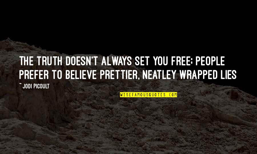 You're Prettier Quotes By Jodi Picoult: The truth doesn't always set you free; people