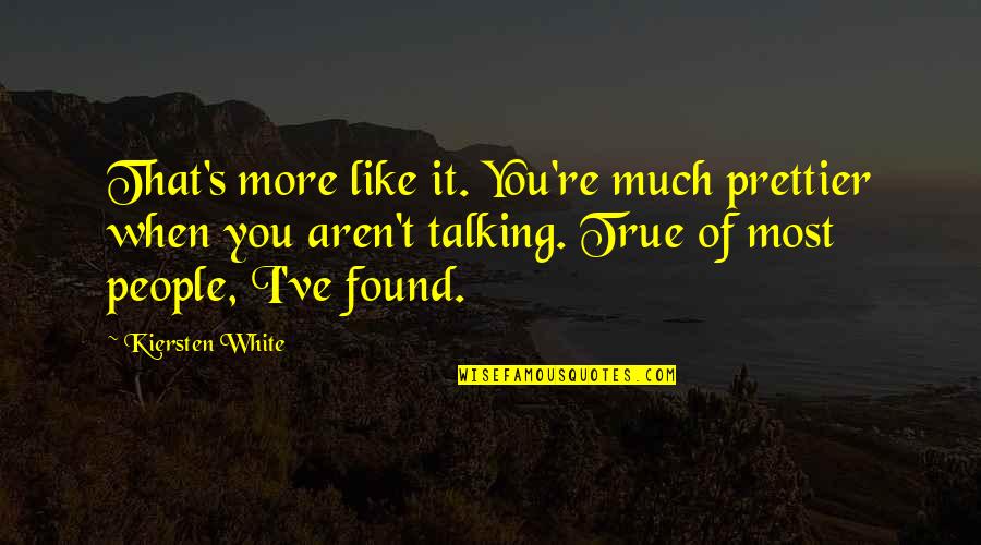 You're Prettier Quotes By Kiersten White: That's more like it. You're much prettier when