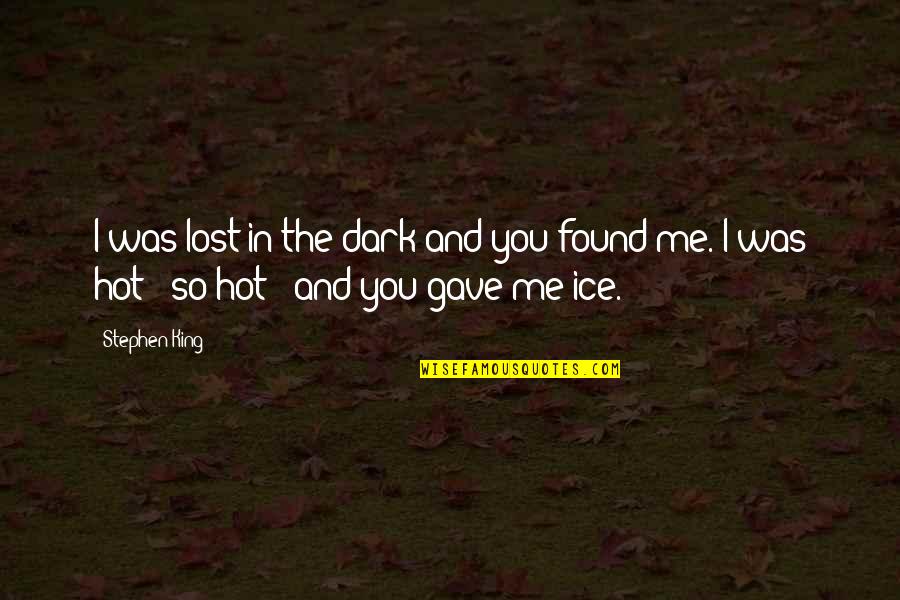 You're So Hot Quotes By Stephen King: I was lost in the dark and you