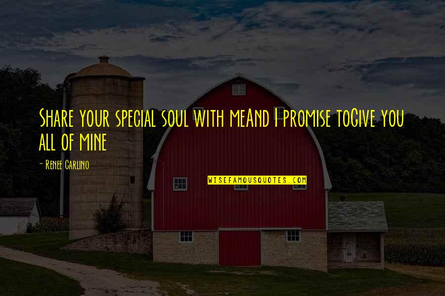 You're So Special To Me Quotes By Renee Carlino: Share your special soul with meAnd I promise