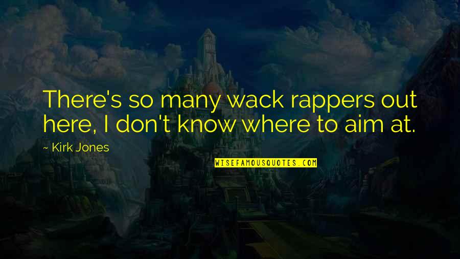 You're So Wack Quotes By Kirk Jones: There's so many wack rappers out here, I