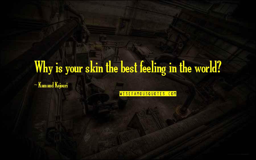 You're The Best Girlfriend Quotes By Kamand Kojouri: Why is your skin the best feeling in