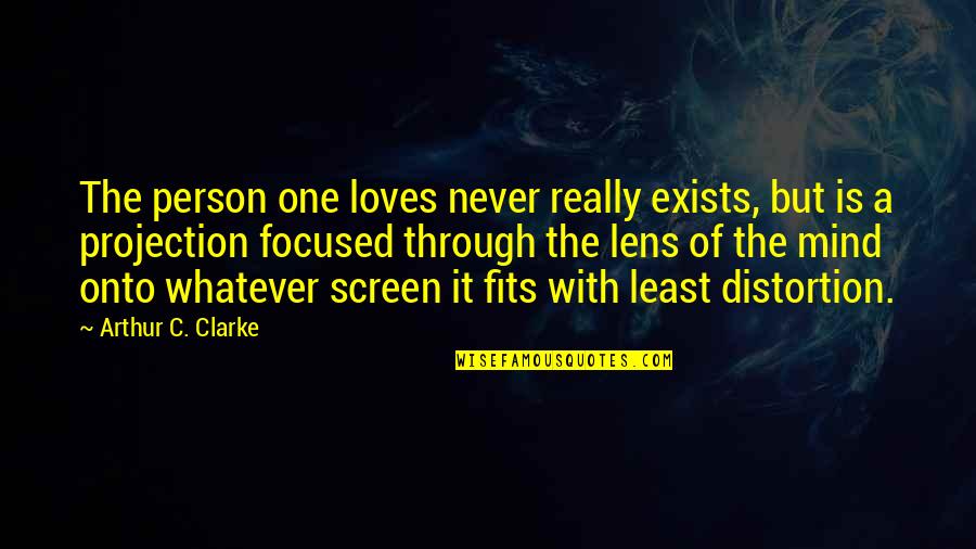 You're The Only Person I Love Quotes By Arthur C. Clarke: The person one loves never really exists, but