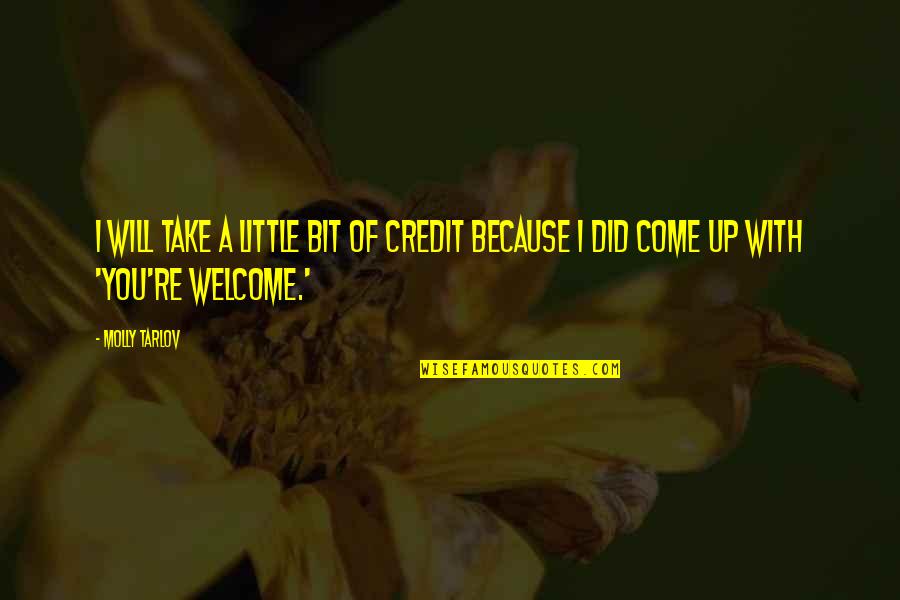 You're Welcome Quotes By Molly Tarlov: I will take a little bit of credit