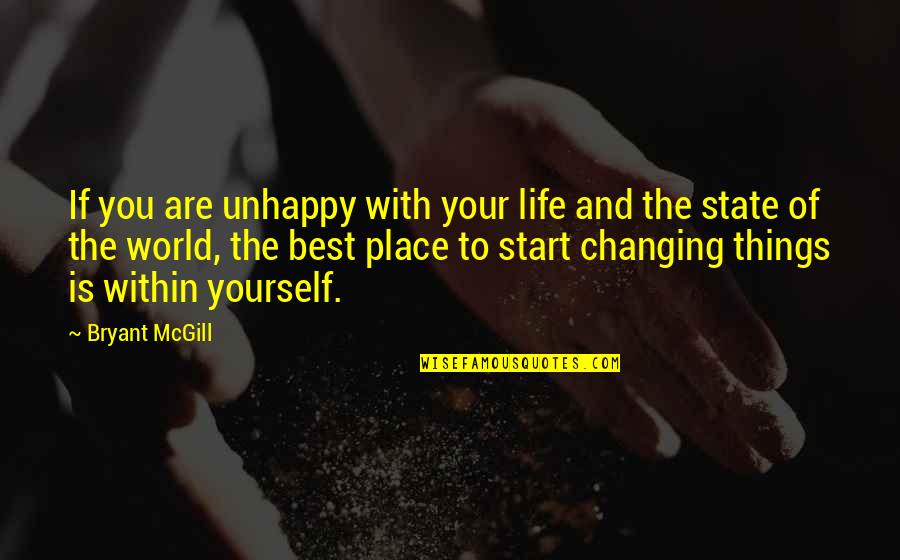 Yourself Changing Quotes By Bryant McGill: If you are unhappy with your life and