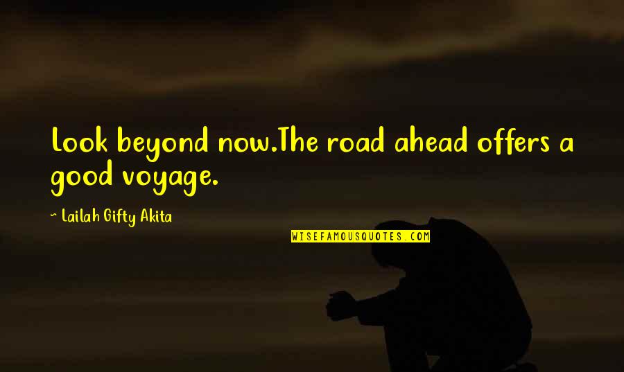 Yourself Changing Quotes By Lailah Gifty Akita: Look beyond now.The road ahead offers a good