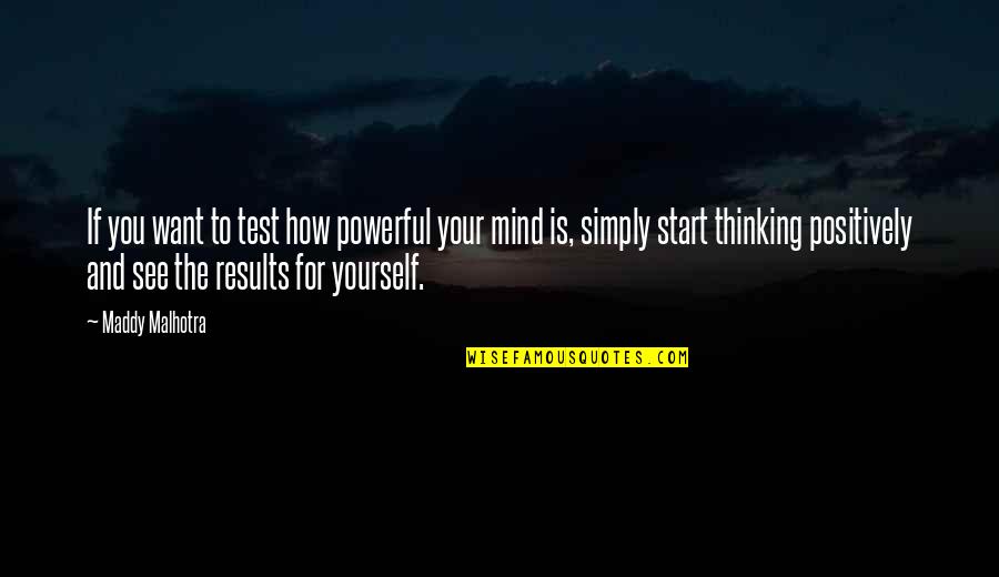 Yourself Changing Quotes By Maddy Malhotra: If you want to test how powerful your