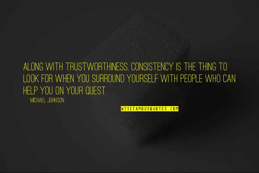 Yourself Changing Quotes By Michael Johnson: Along with trustworthiness, consistency is the thing to