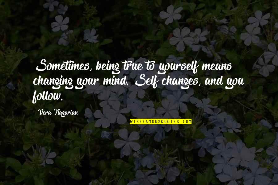 Yourself Changing Quotes By Vera Nazarian: Sometimes, being true to yourself means changing your