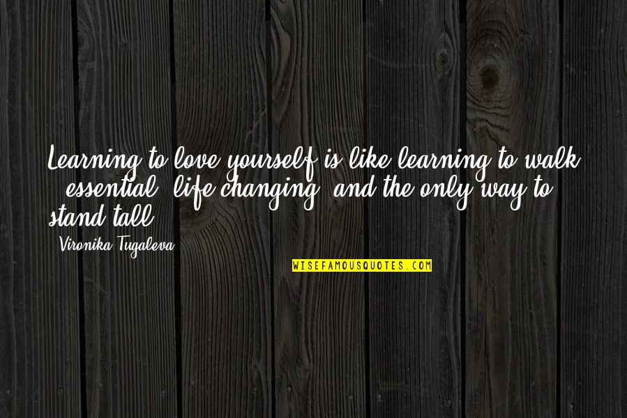 Yourself Changing Quotes By Vironika Tugaleva: Learning to love yourself is like learning to