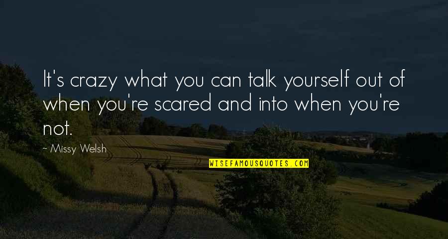 Yourself First Quotes By Missy Welsh: It's crazy what you can talk yourself out