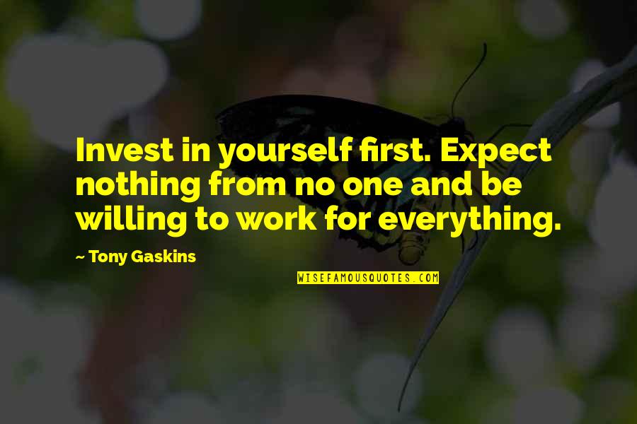 Yourself First Quotes By Tony Gaskins: Invest in yourself first. Expect nothing from no