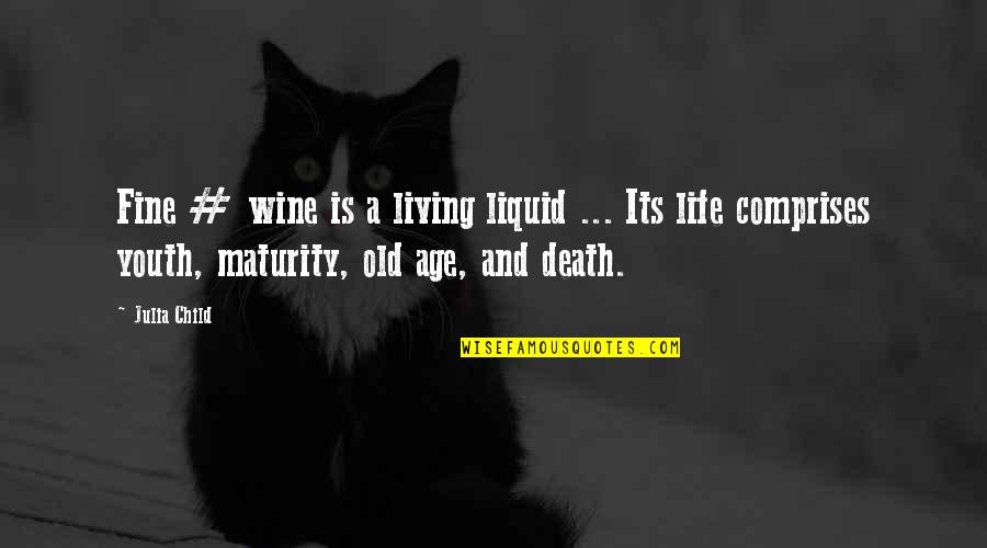 Youth And Old Age Quotes By Julia Child: Fine # wine is a living liquid ...