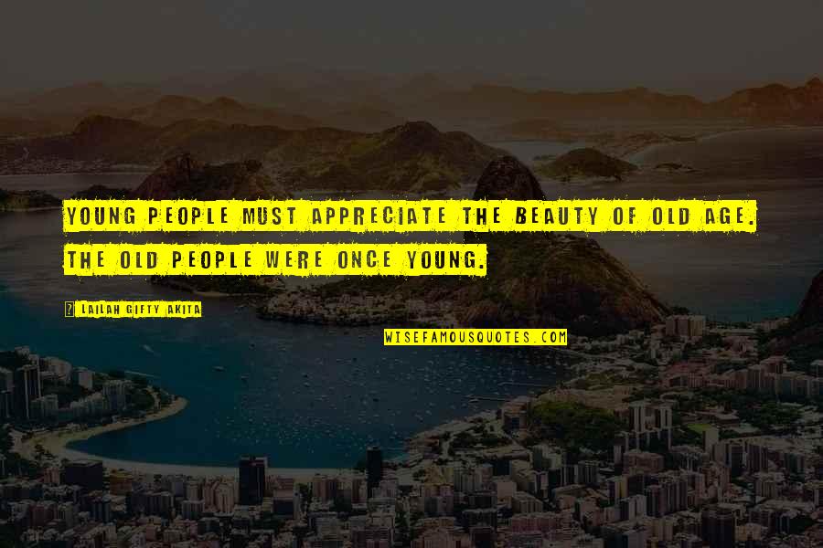 Youth And Old Age Quotes By Lailah Gifty Akita: Young people must appreciate the beauty of old