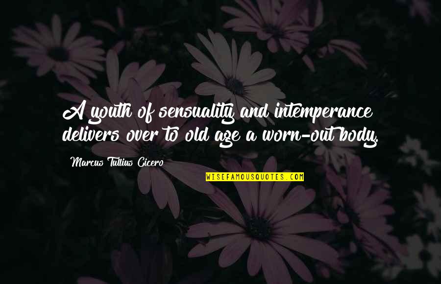 Youth And Old Age Quotes By Marcus Tullius Cicero: A youth of sensuality and intemperance delivers over