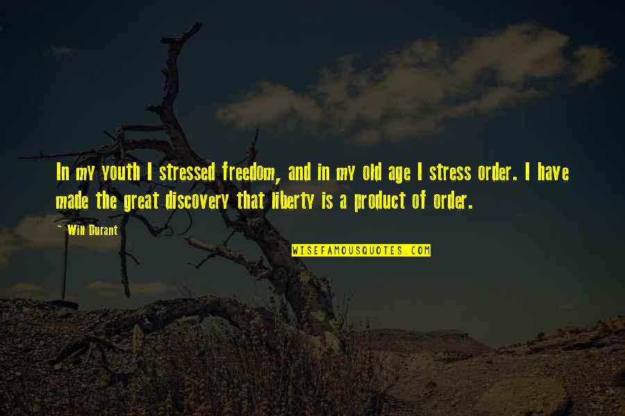 Youth And Old Age Quotes By Will Durant: In my youth I stressed freedom, and in