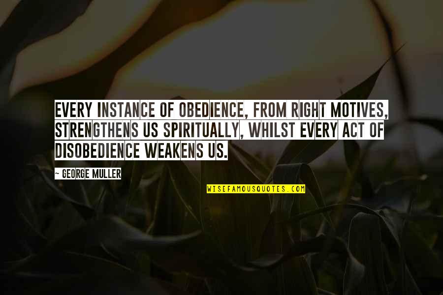 Youth Football Quotes By George Muller: Every instance of obedience, from right motives, strengthens