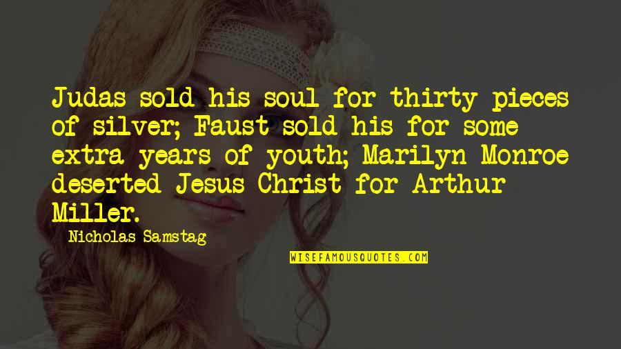 Youth In Christ Quotes By Nicholas Samstag: Judas sold his soul for thirty pieces of