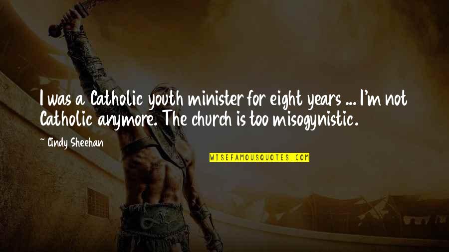 Youth In Church Quotes By Cindy Sheehan: I was a Catholic youth minister for eight