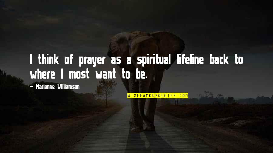 Youth In Church Quotes By Marianne Williamson: I think of prayer as a spiritual lifeline