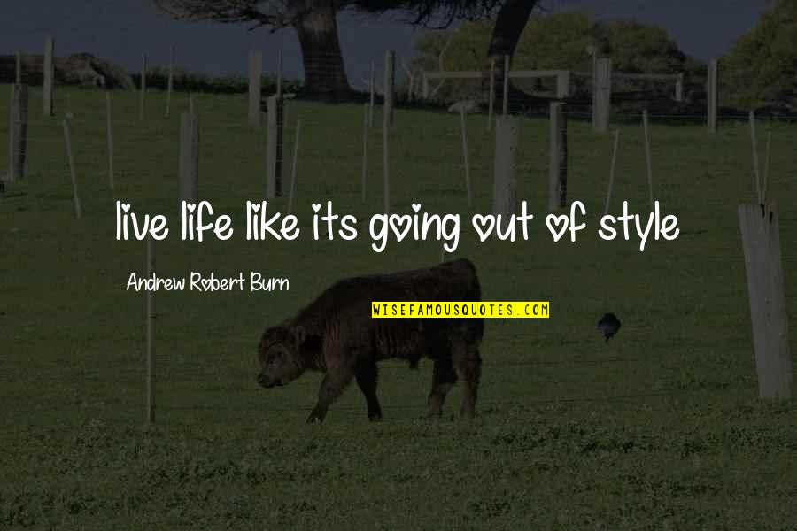 Youth That Inspire Quotes By Andrew Robert Burn: live life like its going out of style