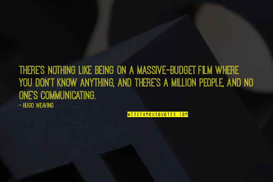 Youth That Inspire Quotes By Hugo Weaving: There's nothing like being on a massive-budget film