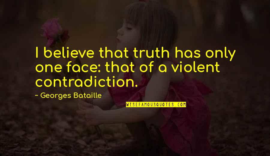 Youth Ueh Quotes By Georges Bataille: I believe that truth has only one face: