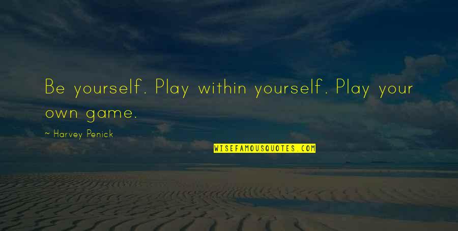 Youth Wasted On The Young Quotes By Harvey Penick: Be yourself. Play within yourself. Play your own