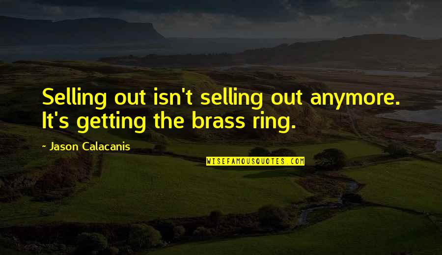 Youtube Marcus Aurelius Quotes By Jason Calacanis: Selling out isn't selling out anymore. It's getting