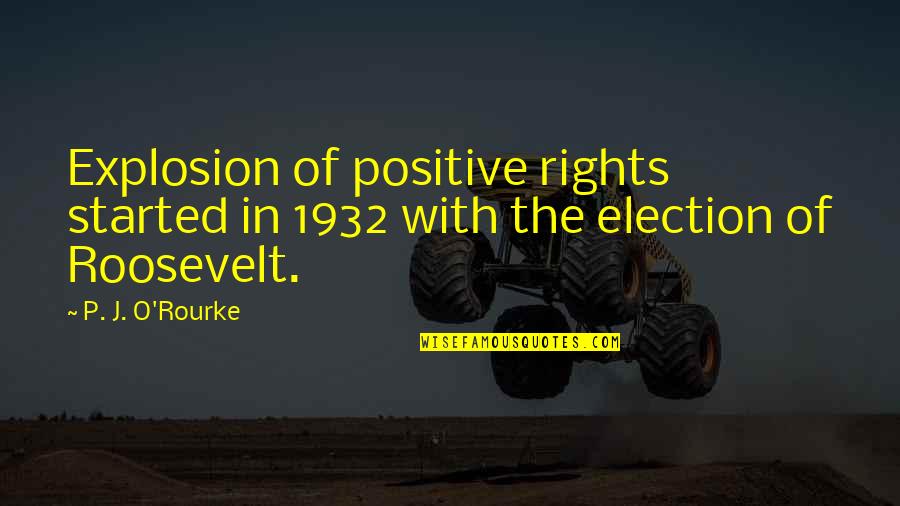 Yovanovitch Husband Quotes By P. J. O'Rourke: Explosion of positive rights started in 1932 with