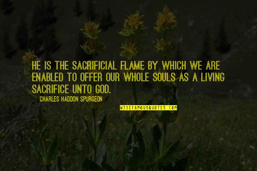 Yozora No Sumikko De Quotes By Charles Haddon Spurgeon: He is the sacrificial flame by which we