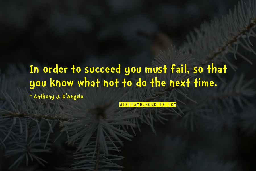 Ysanne Williams Quotes By Anthony J. D'Angelo: In order to succeed you must fail, so