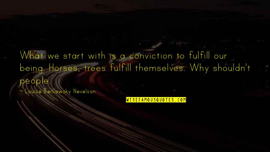 Ysanne Williams Quotes By Louise Berliawsky Nevelson: What we start with is a conviction to