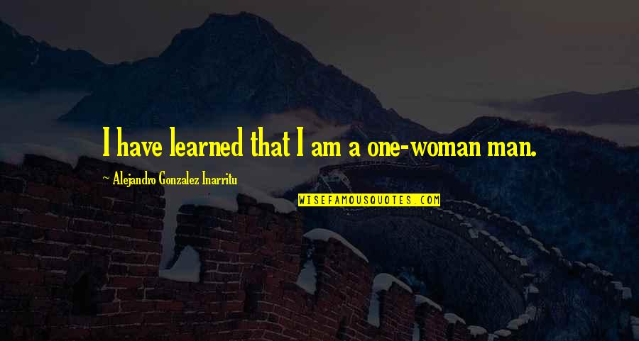 Ysteries Quotes By Alejandro Gonzalez Inarritu: I have learned that I am a one-woman