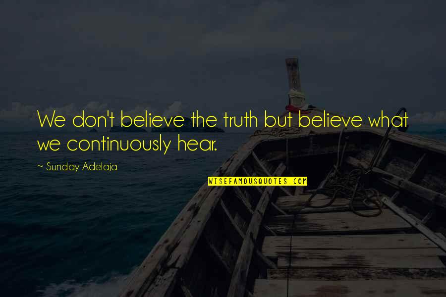 Yu Kanda Quotes By Sunday Adelaja: We don't believe the truth but believe what