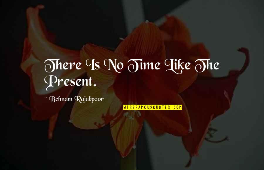 Yuchan Star Quotes By Behnam Rajabpoor: There Is No Time Like The Present.