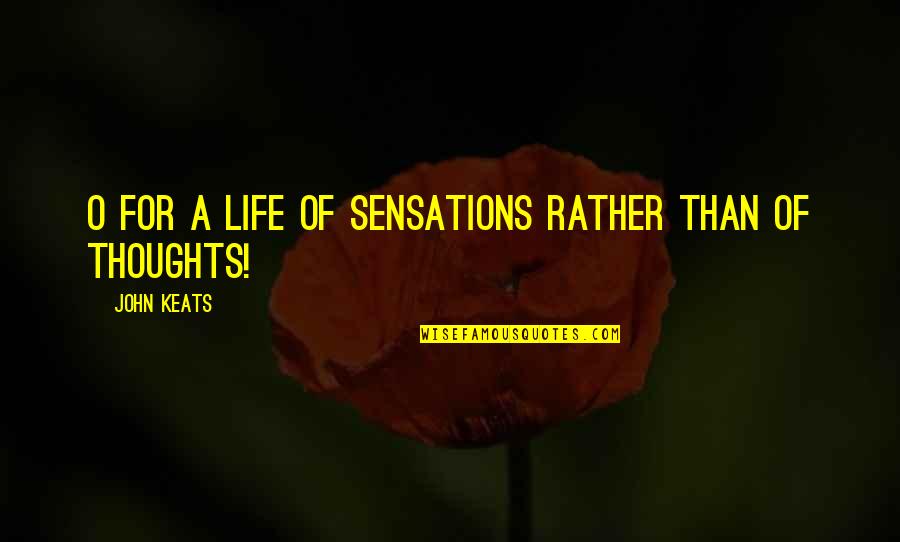 Yudkin And Associates Quotes By John Keats: O for a life of Sensations rather than