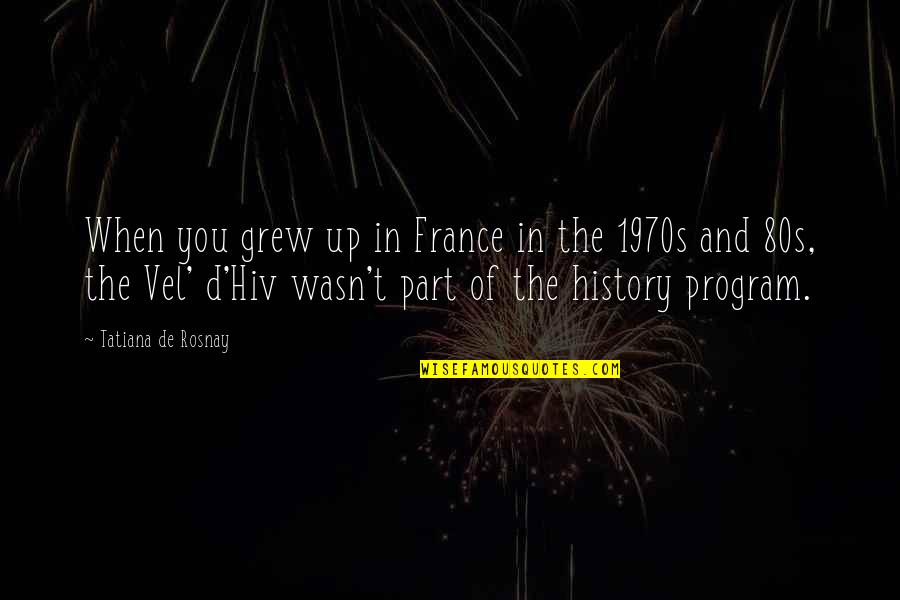 Yugoslavia Flag Quotes By Tatiana De Rosnay: When you grew up in France in the