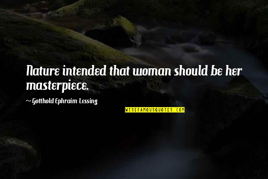 Yukari Oshima Quotes By Gotthold Ephraim Lessing: Nature intended that woman should be her masterpiece.