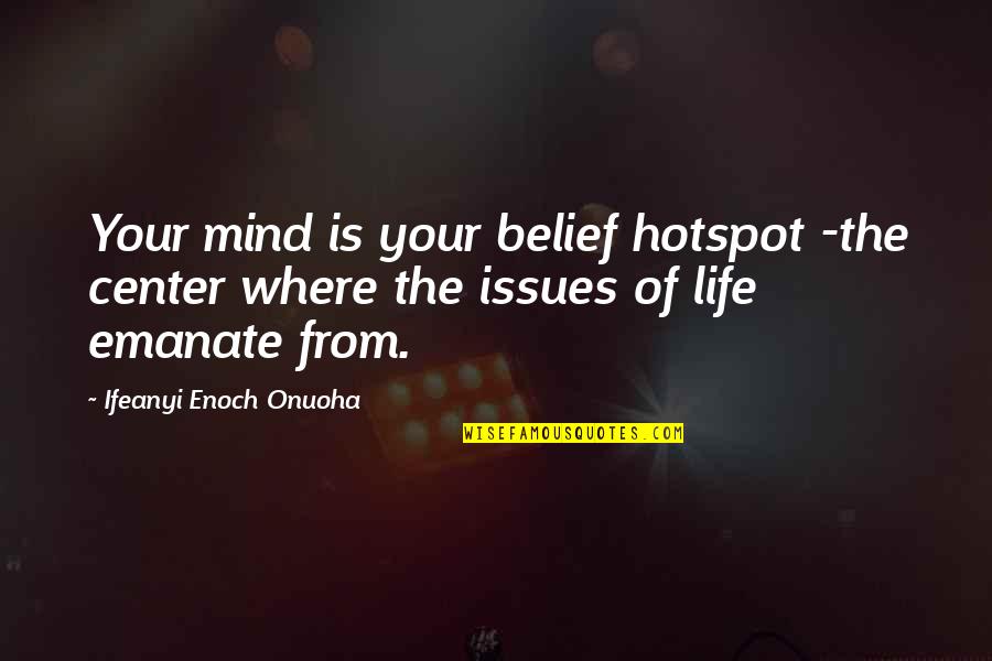 Yukihiko Yoshida Quotes By Ifeanyi Enoch Onuoha: Your mind is your belief hotspot -the center