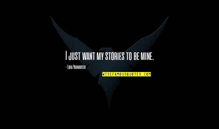 Yuknavitch Quotes By Lidia Yuknavitch: I just want my stories to be mine.