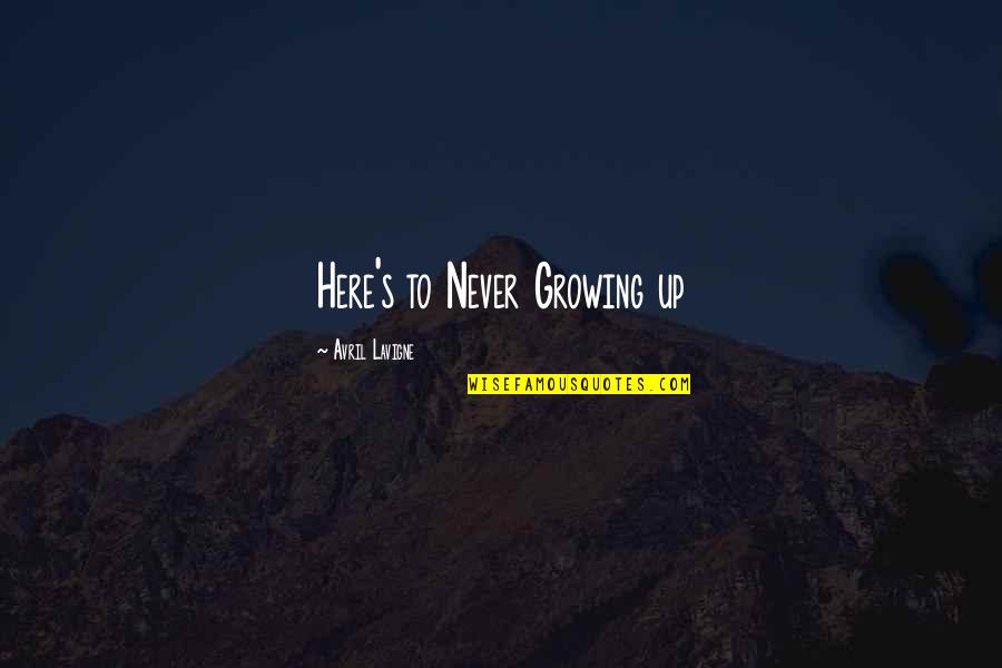 Yuko Tsushima Quotes By Avril Lavigne: Here's to Never Growing up