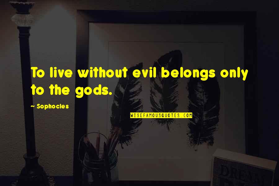 Yulofx Quotes By Sophocles: To live without evil belongs only to the