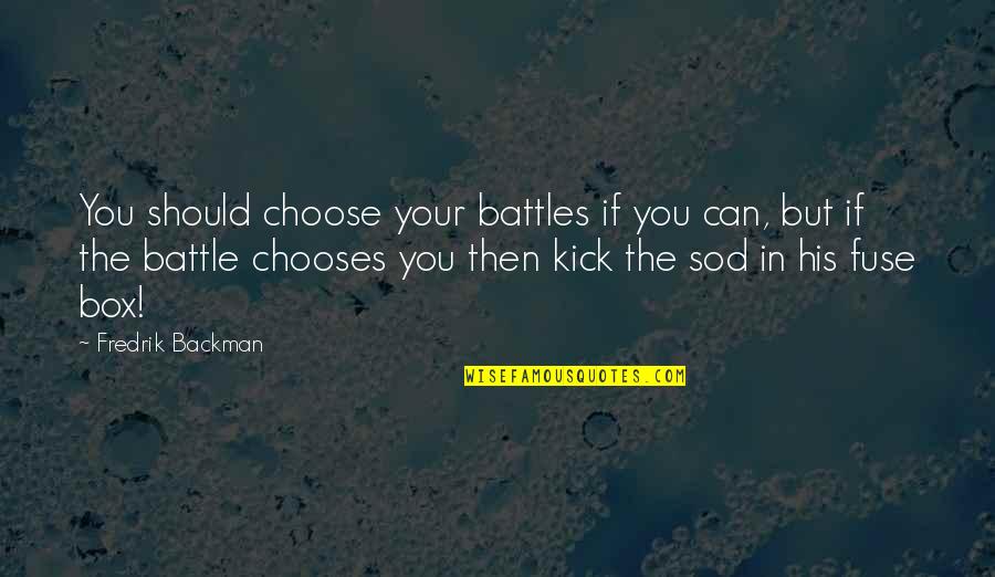 Yuna Braska Quotes By Fredrik Backman: You should choose your battles if you can,