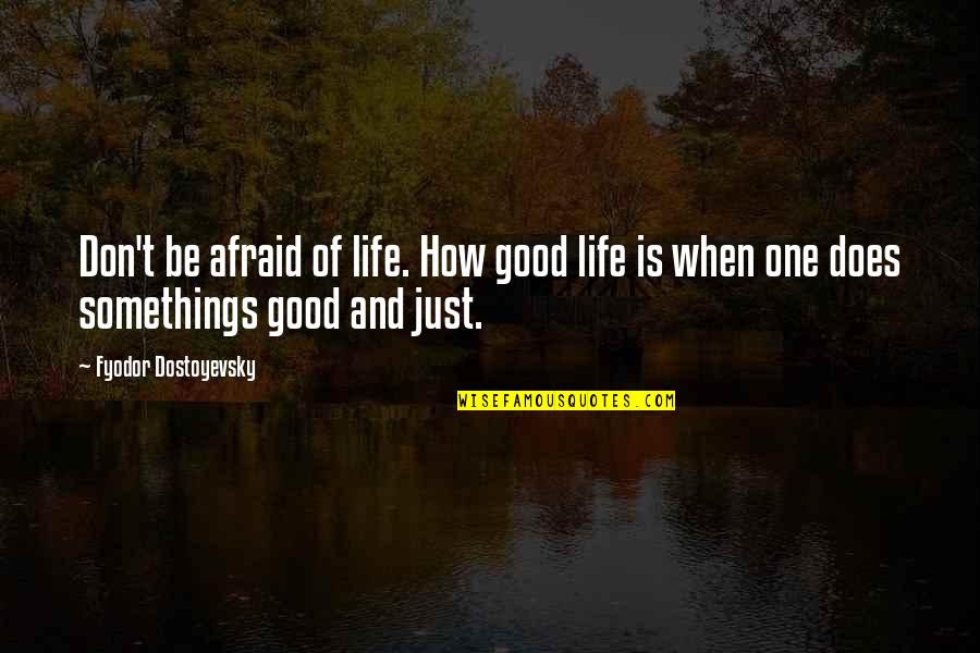 Yunior Oscar Wao Quotes By Fyodor Dostoyevsky: Don't be afraid of life. How good life