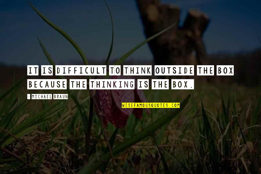 Yunita Reny Quotes By Michael Braun: It is difficult to think outside the box