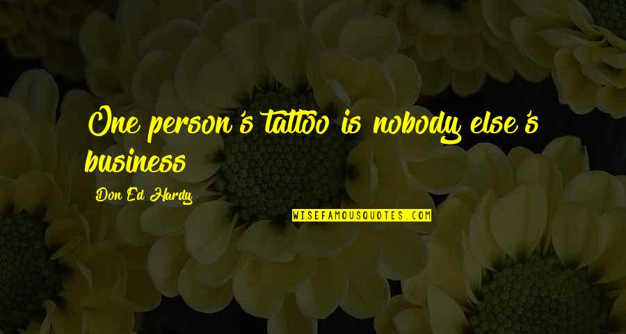 Yunnan Baiyao Quotes By Don Ed Hardy: One person's tattoo is nobody else's business