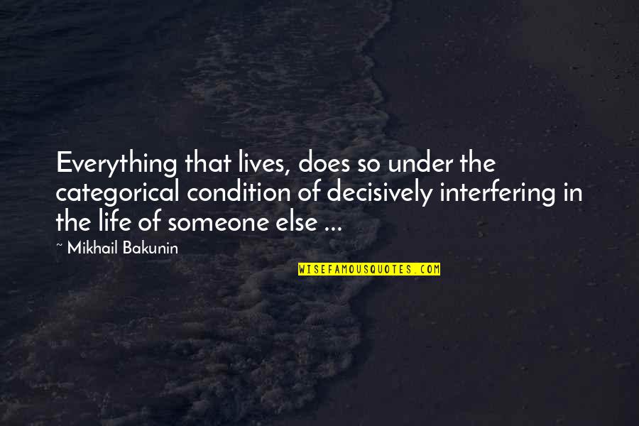 Yuphin Carwile Quotes By Mikhail Bakunin: Everything that lives, does so under the categorical